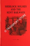 Sherlock Holmes and the Kent Railways by JONES, Kelvin J.